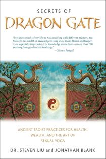 Secrets Of The Dragon Gate: Ancient Taoist Practices For Health, Wealth & The Art Of Sexual Yoga