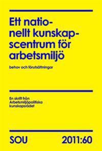 Ett nationellt kunskapscentrum för arbetsmiljö : behov och förutsättningar : en skrift från Arbetsmiljöpolitiska kunskapsrådet | 0:e upplagan