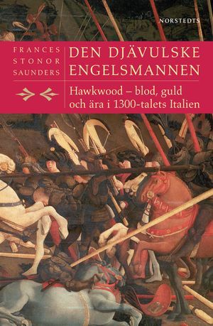 Den djävulske engelsmannen : Hawkwood - blod, guld och ära i 1300-talets Italien | 1:a upplagan