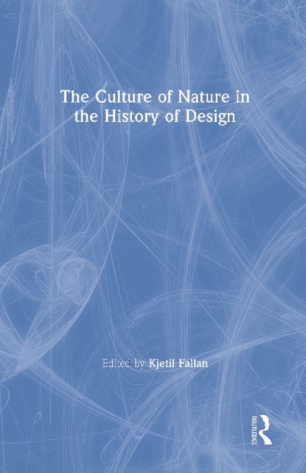 The Culture of Nature in the History of Design | 1:a upplagan