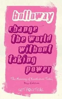 Change the world without taking power - the meaning of revolution today