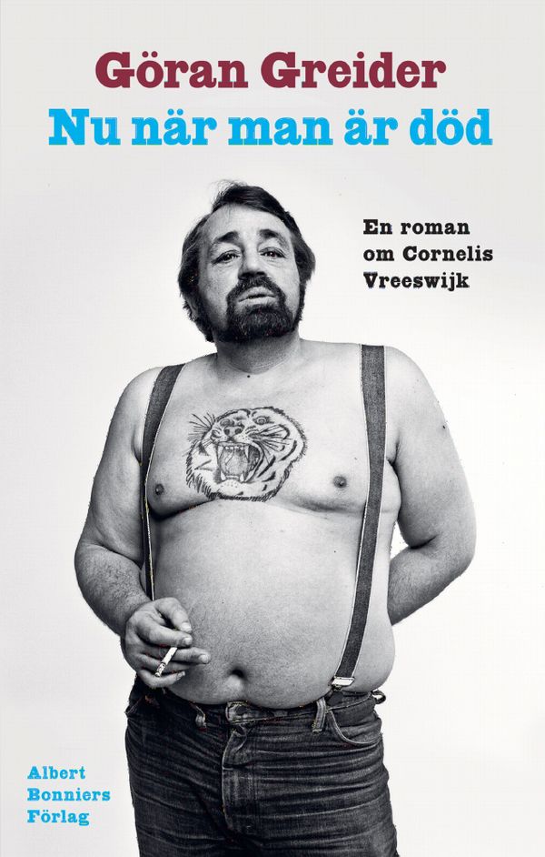 Nu när man är död : en roman om Cornelis Vreeswijk | 1:a upplagan