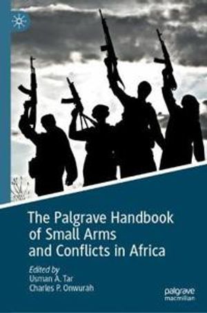 The Palgrave Handbook of Small Arms and Conflicts in Africa | 1:a upplagan