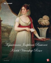 Kejsarinnan Joséphines passioner : kärlek, vetenskap, rosor