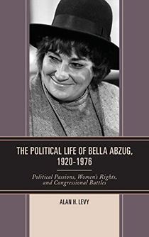 Political life of bella abzug, 1920-1976 - political passions, womens right