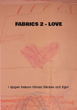 Fabrics 2 Love : i djupet bakom blinda fläcken och Egot | 1:a upplagan