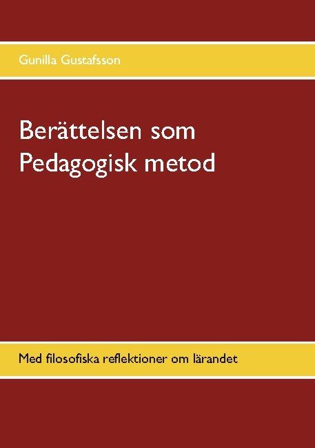 Berättelsen som Pedagogisk metod : med filosofiska reflektioner om lärandet | 1:a upplagan