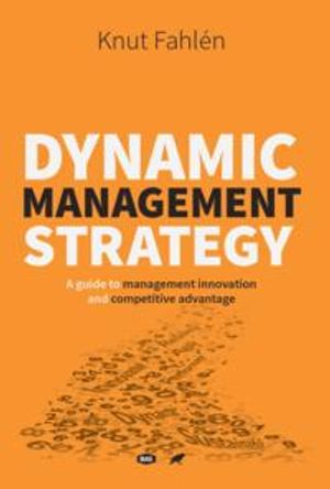 Dynamic Management Strategy - A guide to management innovation and competitive advantage | 1:a upplagan