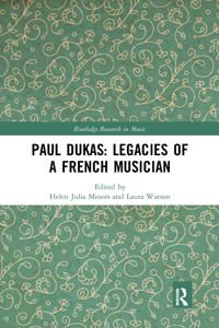 Paul Dukas: Legacies of a French Musician