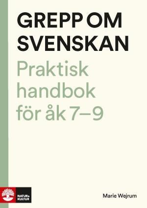 Grepp om svenskan : - Praktisk handbok för åk 7-9 | 1:a upplagan