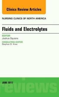 Fluids and electrolytes, an issue of nursing clinics | 0:e upplagan