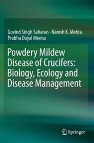 Powdery Mildew Disease of Crucifers: Biology, Ecology and Disease Management | 1:a upplagan