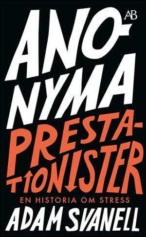 Anonyma Prestationister - en historia om stress : En historia om stress