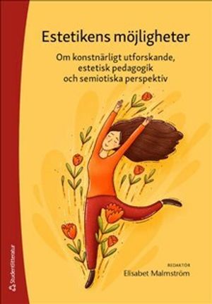 Estetikens möjligheter : om konstnärligt utforskande, estetisk pedagogik och semiotiska perspektiv | 1:a upplagan