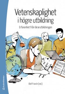 Vetenskaplighet i högre utbildning - Erfarenheter från lärarutbildningen | 1:a upplagan