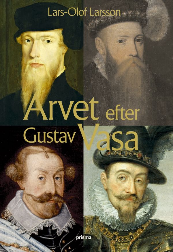 Arvet efter Gustav Vasa : En berättelse om fyra kungar och ett rike | 2:a upplagan
