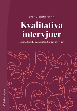 Kvalitativa intervjuer - Samtalskunskap genom forskningsintervjuer | 1:a upplagan