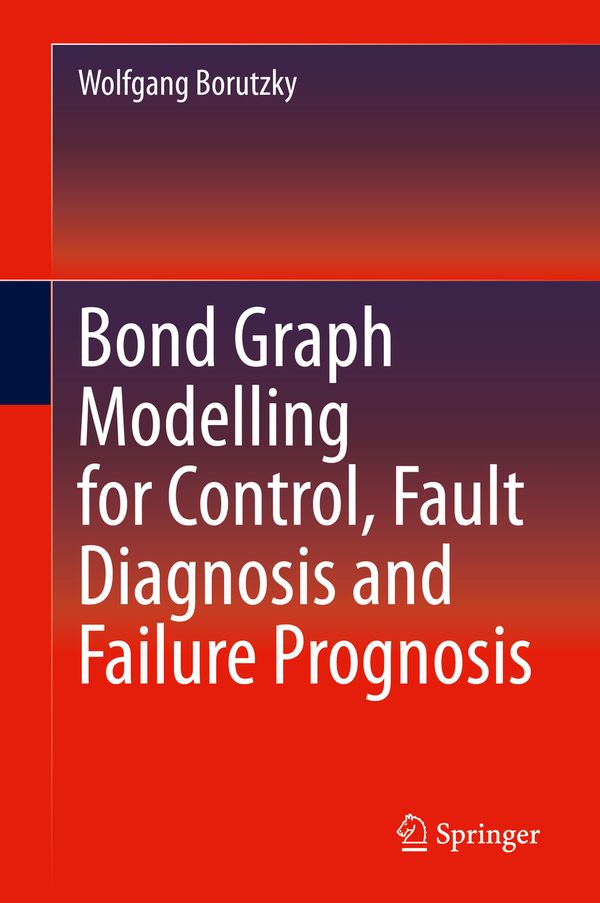 Bond Graph Modelling for Control, Fault Diagnosis and Failure Prognosis | 1:a upplagan