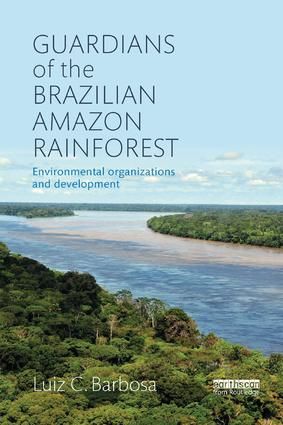Guardians of the Brazilian Amazon Rainforest: Environmental Organizations and Development | 1:a upplagan