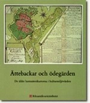 Ättebackar och ödegärden : de äldre lantmäterikartorna i kulturmiljövården