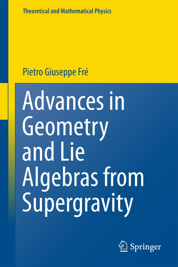 Advances in Geometry and Lie Algebras from Supergravity | 1:a upplagan