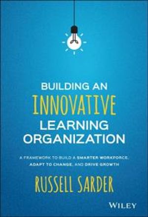 Building an Innovative Learning Organization: A Framework to Build a Smarte | 1:a upplagan