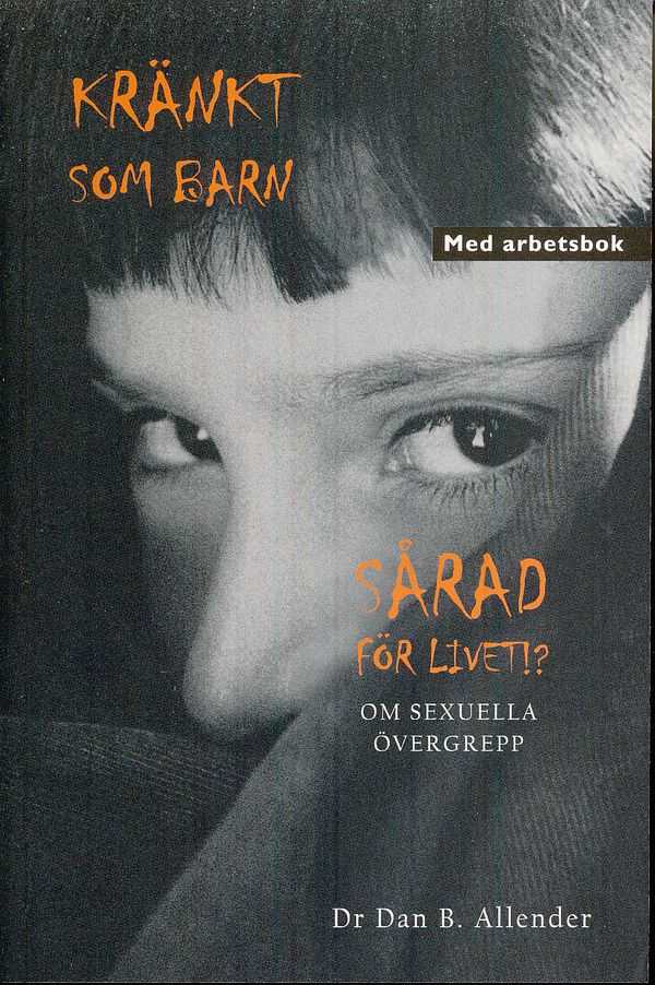 Kränkt som barn : sårad för livet!? - om sexuella övergrepp | 1:a upplagan
