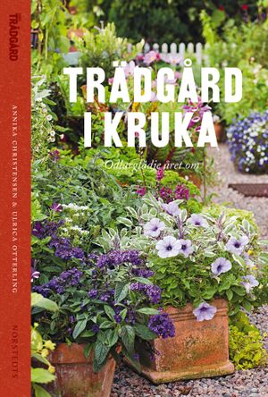 Trädgård i kruka : odlarglädje året om | 1:a upplagan