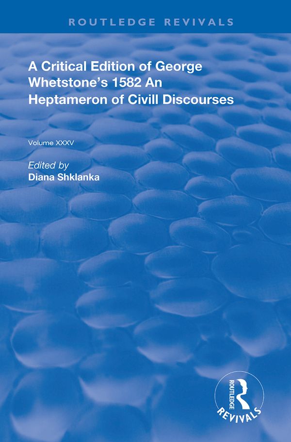 A Critical Edition of George Whetstone’s 1582 An Heptameron of Civil Discourses | 1:a upplagan