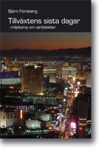 Tillväxtens sista dagar : miljökamp om världsbilder | 1:a upplagan