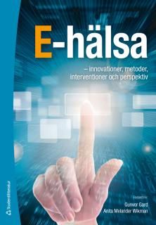 E-hälsa : - innovationer, metoder, interventioner och perspektiv | 1:a upplagan