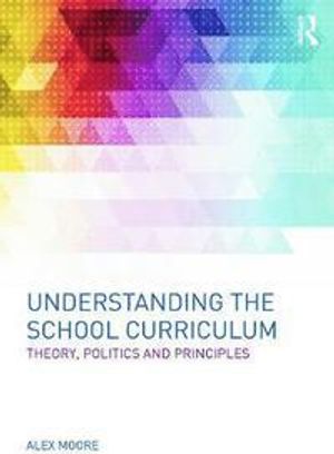 Understanding the school curriculum : Theory, politics and principles | 1:a upplagan