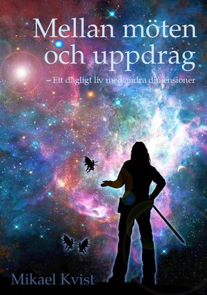 Mellan möten och uppdrag : Ett dagligt liv med andra dimensioner | 1:a upplagan