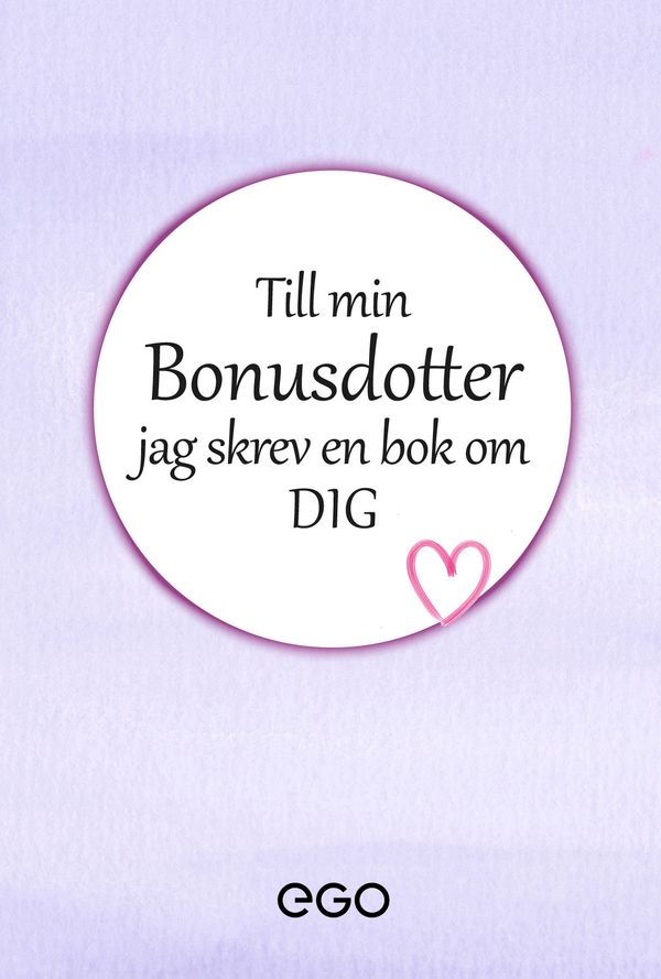 Till min bonusdotter - jag skrev en bok om dig | 0:e upplagan