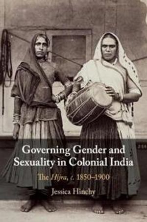 Governing Gender and Sexuality in Colonial India