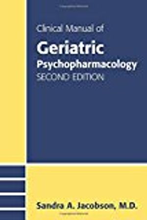 Clinical manual of geriatric psychopharmacology