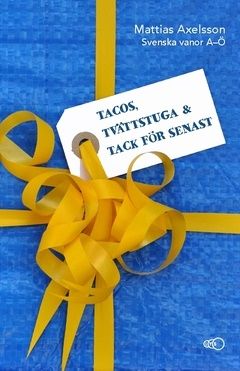 Tacos, tvättstuga och tack för senast : Svenska vanor A–Ö | 0:e upplagan