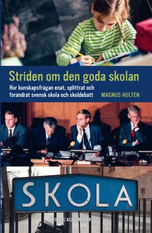 Striden om den goda skolan. Hur kunskapafrågan enat, splittrat skoldebatt | 1:a upplagan