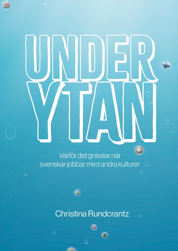 Under ytan : varför det gnisslar när svenskar jobbar med andra kulturer | 1:a upplagan