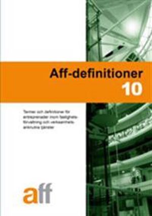 Aff-definitioner 10 : termer och definitioner för entreprenader inom fastighetsförvaltning och verksamhetsanknutna tjänster