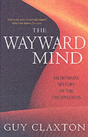 Wayward mind - an intimate history of the unconscious