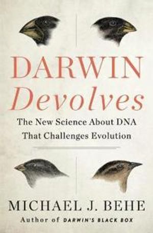 Darwin Devolves: The New Science About DNA That Challenges Evolution