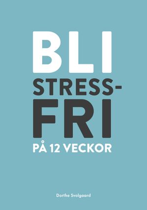 Bli stressfri på 12 veckor | 1:a upplagan