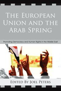 European union and the arab spring - promoting democracy and human rights i