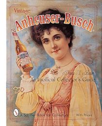 Vintage Anheuser-Busch® : An Unauthorized Collector's Guide