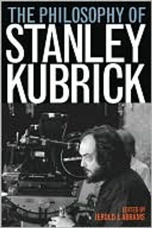 The Philosophy of Stanley Kubrick