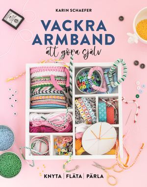 Vackra armband att göra själv : Knyta, fläta, pärla