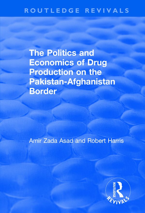 The Politics and Economics of Drug Production on the Pakistan-Afghanistan Border | 1:a upplagan