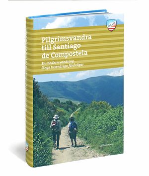 Pilgrimsvandra till Santiago de Compostela : en modern vandring längs tusenåriga färdvägar | 1:a upplagan