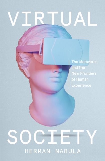 Virtual Society - The Metaverse and the New Frontiers of Human Experience | 0:e upplagan